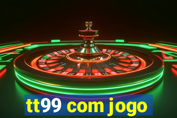 tt99 com jogo